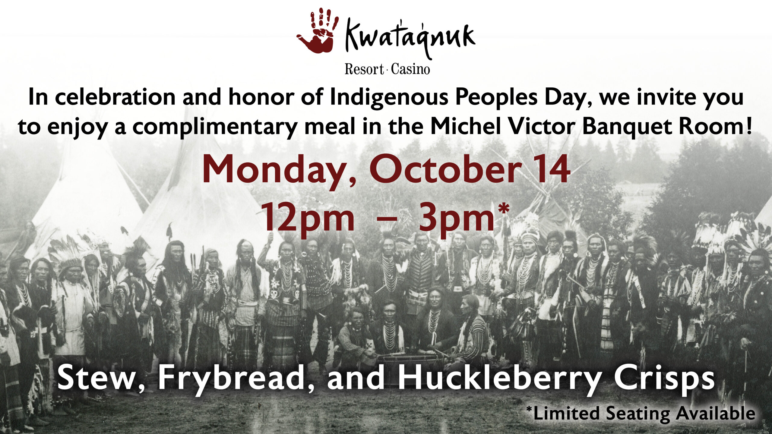 Indigenous Peoples Day, complimentary meal, free meal, holiday event, Indigenous Peoples Day, complimentary meal, Kwataqnuk, Michel Victor Banquet Room, October 14th event, Indigenous heritage celebration, public event, limited seating